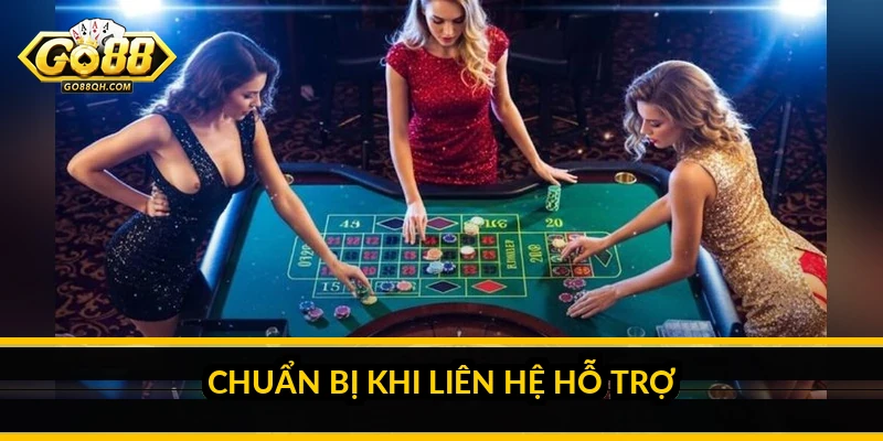 Chuẩn bị khi liên hệ hỗ trợ